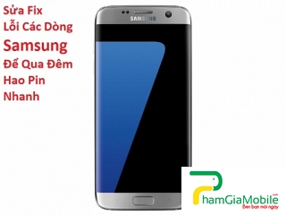 Sửa Fix Lỗi Samsung Galaxy S7 Để Qua Đêm Hao Pin Nhanh